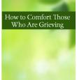 How to Comfort Those Who Are Grieving
